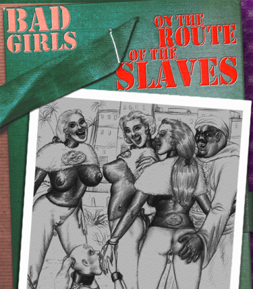 Bad Girls on the Route of the Slaves
